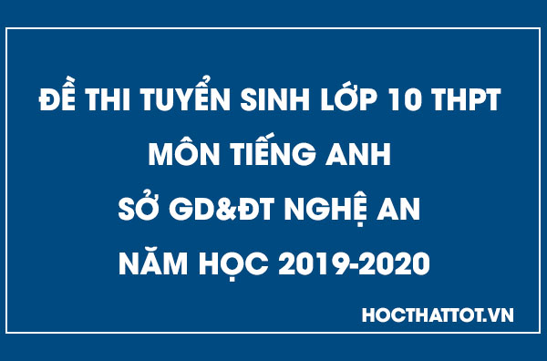 de-thi-tuyen-sinh-lop-10-thpt-mon-tieng-anh-nghe-an-2019-2020