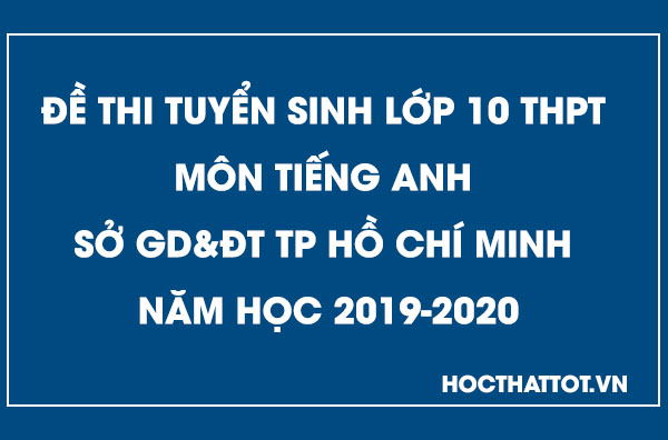 de-thi-tuyen-sinh-lop-10-thpt-mon-tieng-anh-tphcm-2019-2020