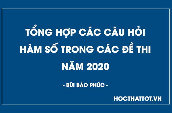 tong-hop-cac-cau-hoi-ve-ham-so-2020-bui-bao-phuc