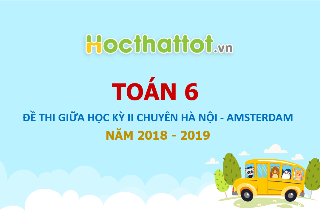 de-kiem-tra-giua-hk2-toan-6-nam-2018-2019-truong-chuyen-ha-noi-amsterdam