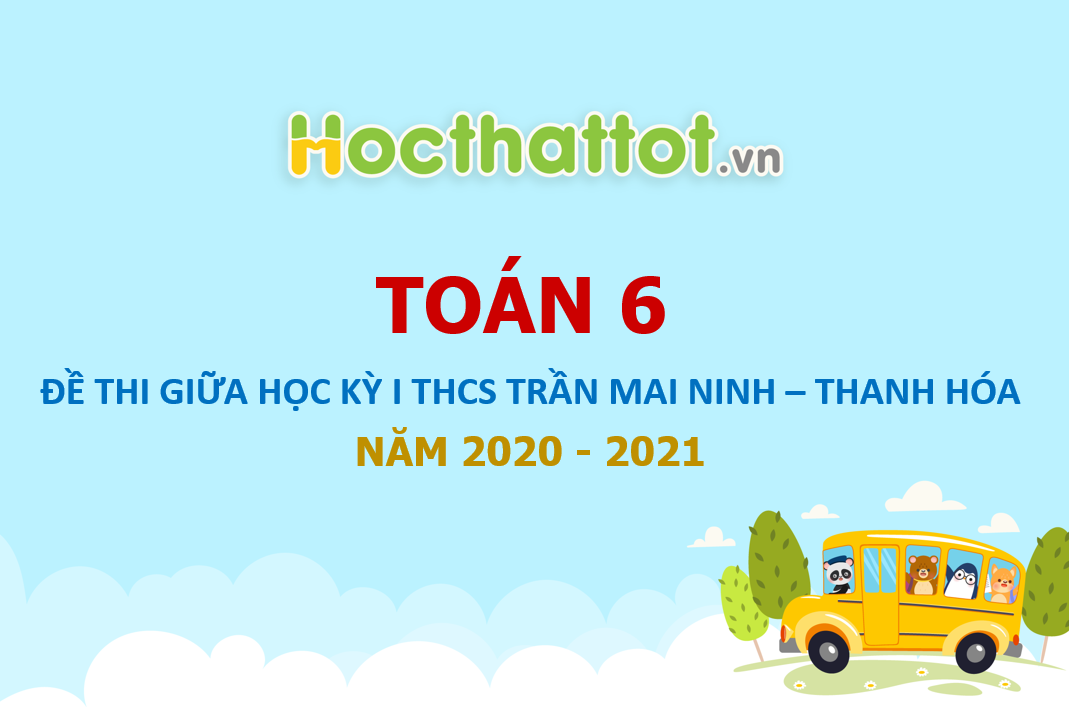 de-kscl-giua-ky-1-toan-6-nam-2020-2021-truong-thcs-tran-mai-ninh-thanh-hoa