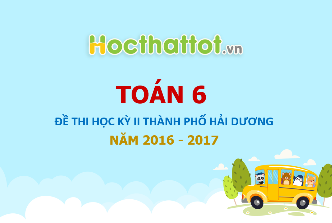 de-thi-hk2-toan-6-nam-hoc-2016-2017-phong-gd-va-dt-thanh-pho-hai-duong