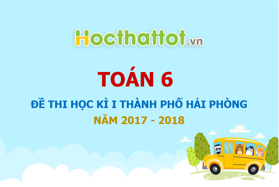 de-thi-hoc-ky-1-lop-6-phong-gd-va-dt-thanh-pho-hai-phong-nam-hoc-2017-2018