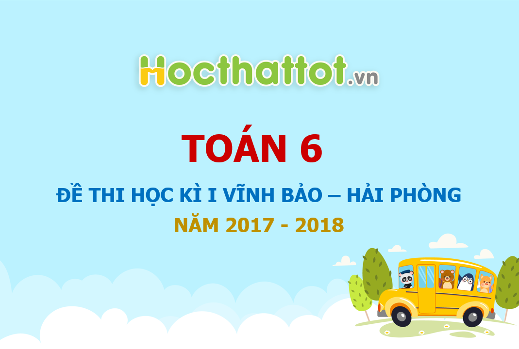 de-thi-hoc-ky-1-lop-6-phong-gd-va-dt-vinh-bao-hai-phong-nam-2017-2018