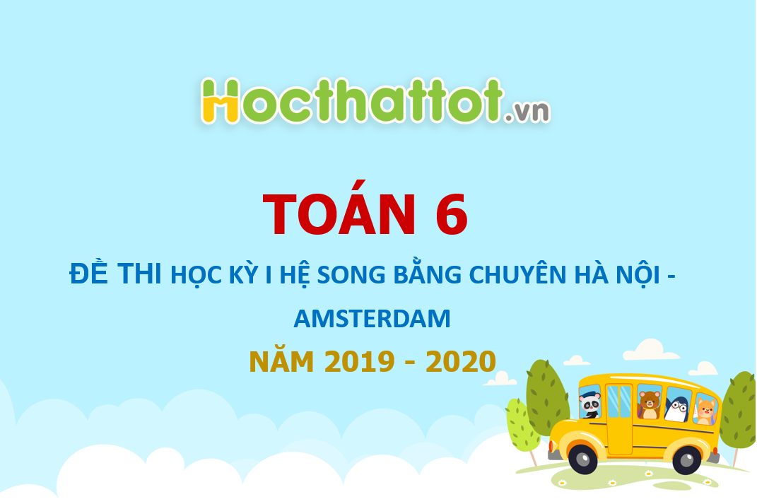 de-thi-hoc-ky-I-toan-lop-6-song-bang-Chuyen-Ha-Noi-AMSTERDAM-nam-hoc-2019-2020