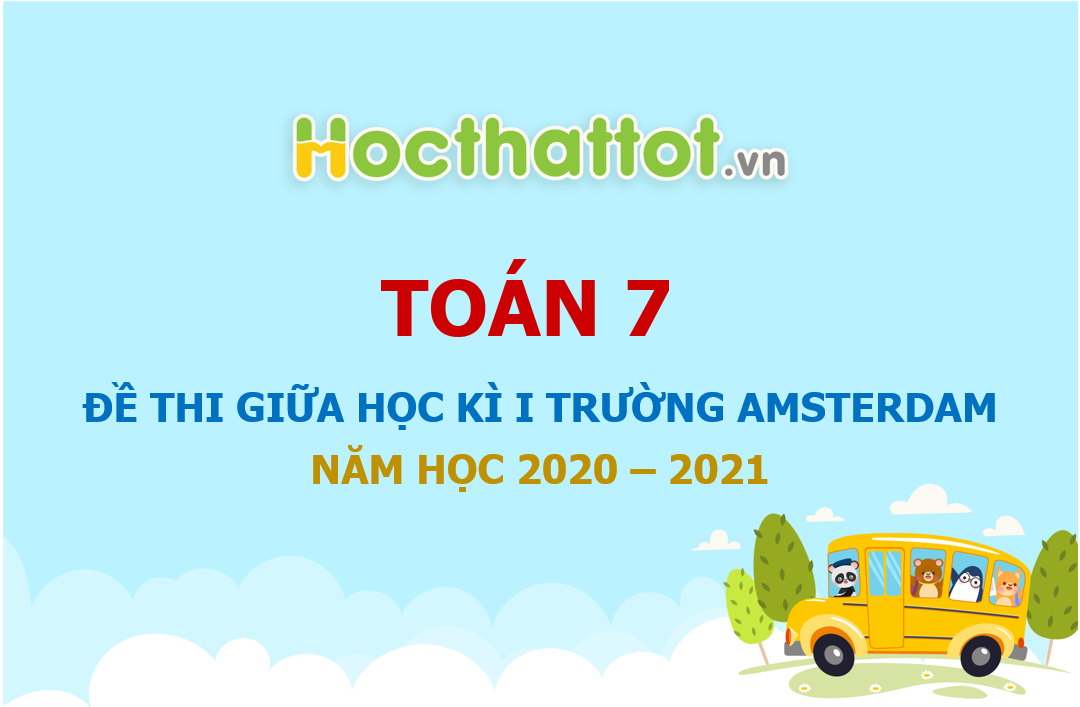 de-thi-giua-hoc-ki-1-lop-7-truong-amsterdam-nam-hoc-2020-2021