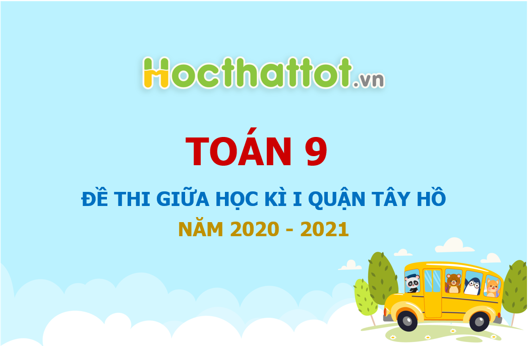 de-thi-giua-hoc-ki-1-lop-9-quan-tay-ho-nam-hoc-2020-2021