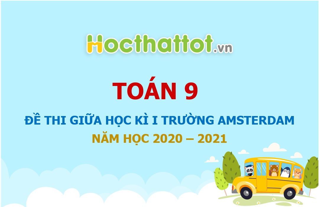 de-thi-giua-hoc-ki-1-lop-9-truong-amsterdam-nam-hoc-2020-2021
