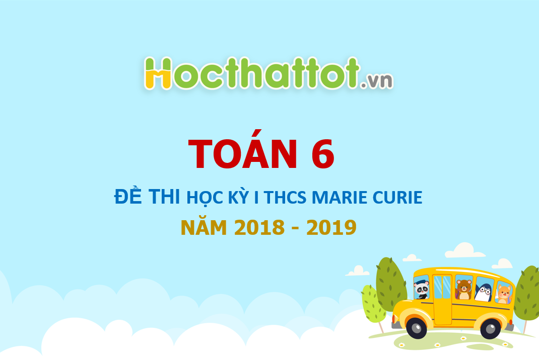 de-thi-hoc-ky-1-toan-lop-6-THCS-Marie-Curie-nam-2018-2019