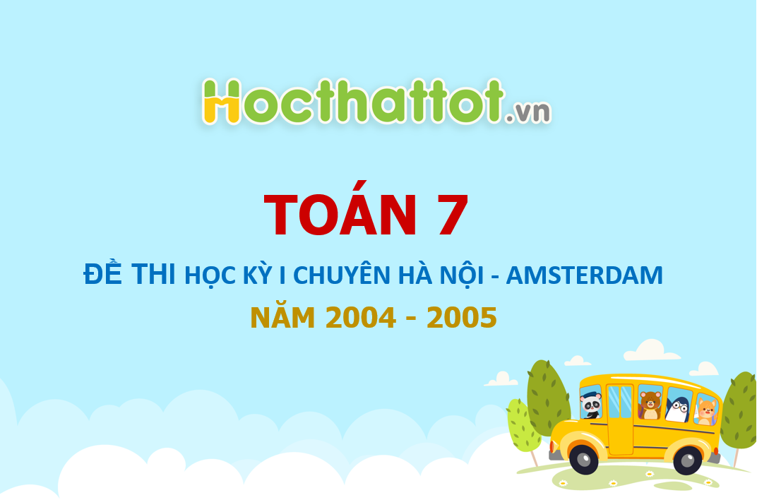 de-thi-hoc-ky-I-toan-lop-7-Chuyen-Ha-Noi-AMSTERDAM-nam-hoc-2004-2005