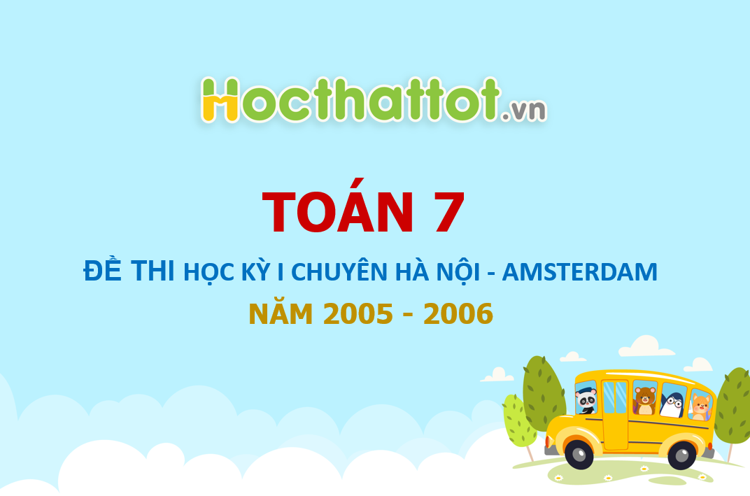 de-thi-hoc-ky-I-toan-lop-7-Chuyen-Ha-Noi-AMSTERDAM-nam-hoc-2005-2006