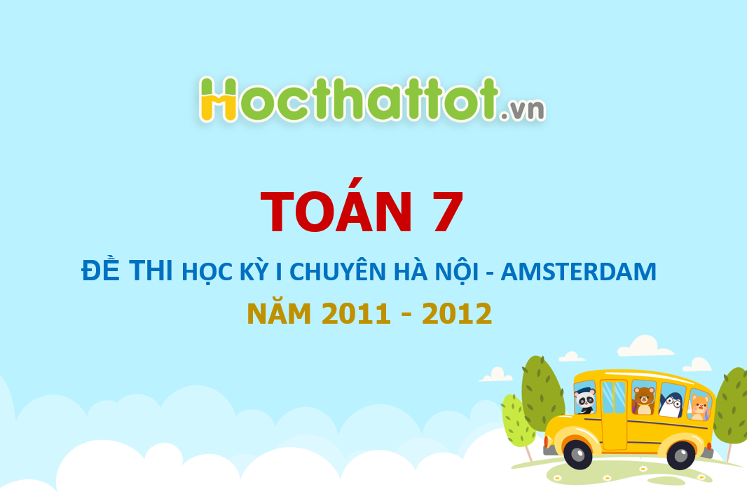 de-thi-hoc-ky-I-toan-lop-7-Chuyen-Ha-Noi-AMSTERDAM-nam-hoc-2011-2012