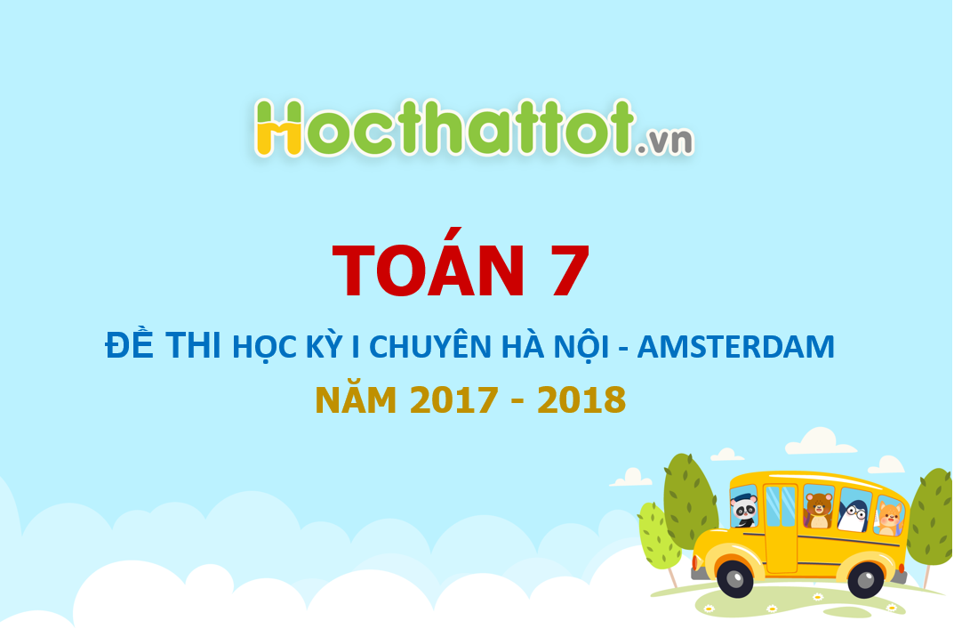 de-thi-hoc-ky-I-toan-lop-7-Chuyen-Ha-Noi-AMSTERDAM-nam-hoc-2017-2018