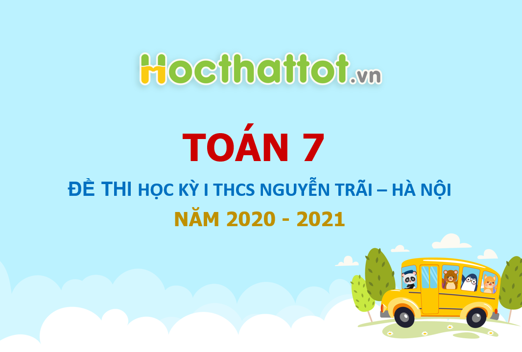 de-thi-hk1-toan-7-nam-2020-2021-truong-thcs-nguyen-trai-ha-noi