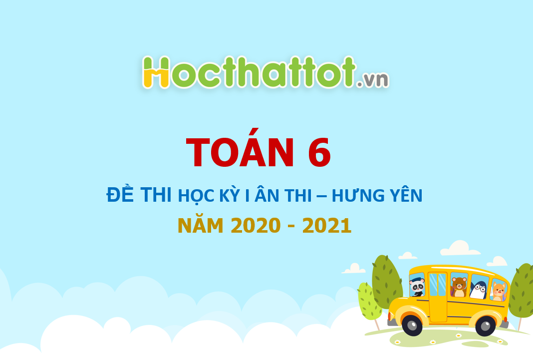 de-thi-hoc-ky-1-toan-6-nam-2020-2021-phong-gddt-an-thi-hung-yen