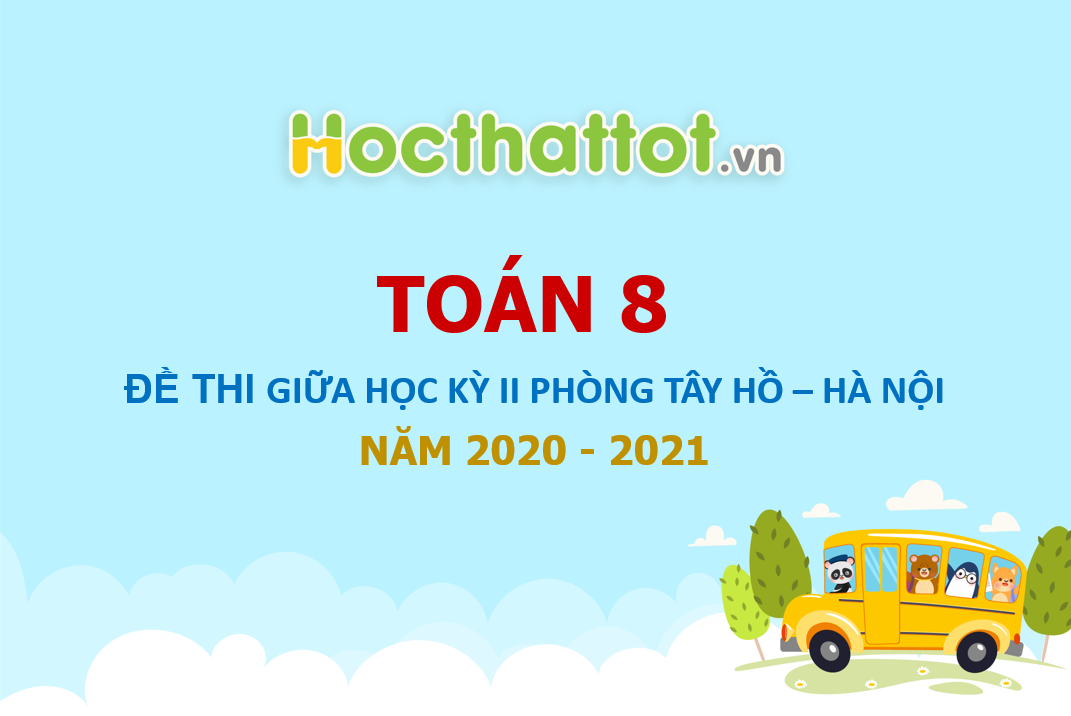 de-thi-giua-hoc-ky-2-toan-8-nam-2020-2021-phong-gddt-tay-ho-ha-noi
