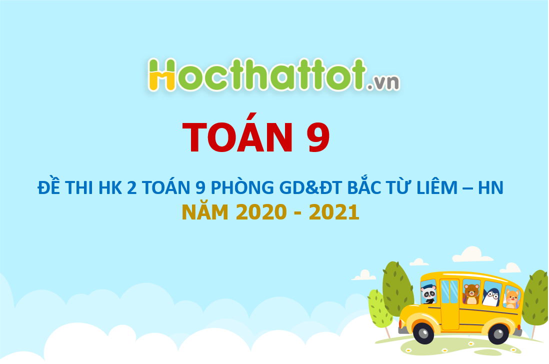 de-thi-hk2-toan-9-nam-2020-2021-phong-gddt-bac-tu-liem-ha-noi