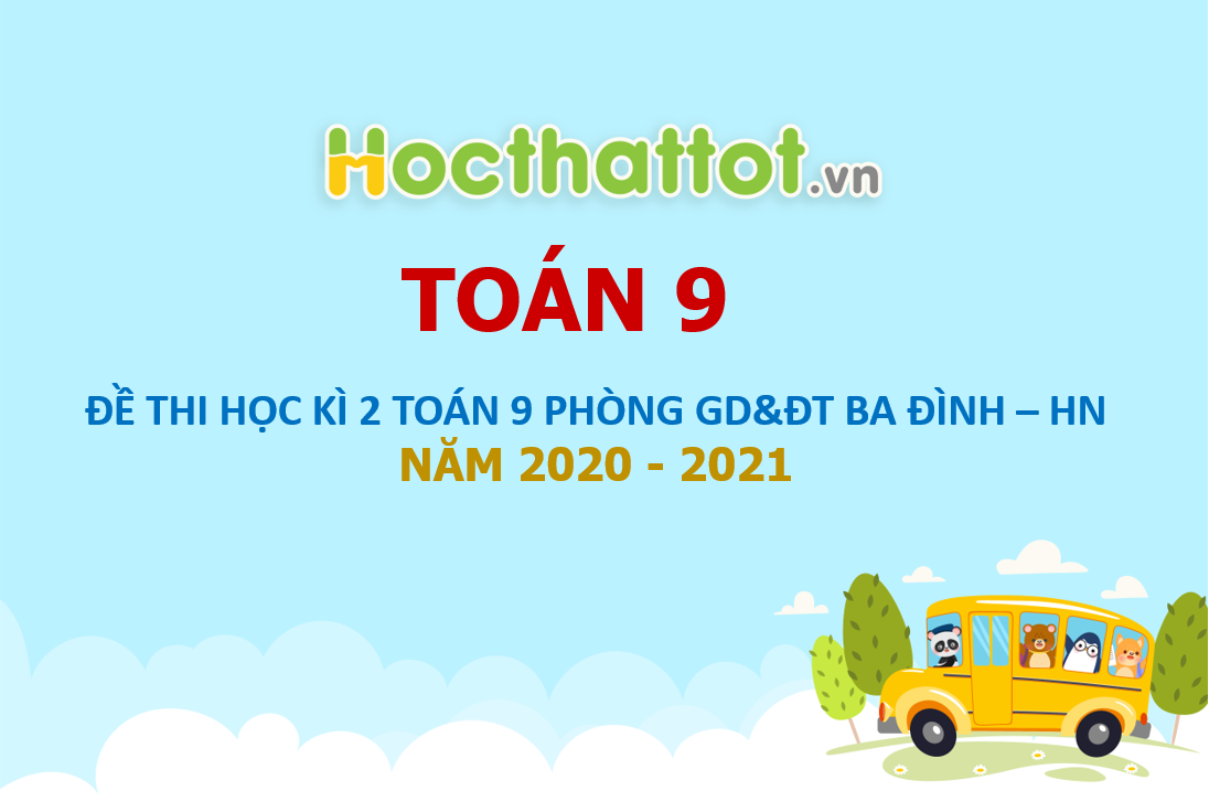 de-thi-hoc-ky-2-toan-9-nam-2020-2021-phong-gddt-ba-dinh-ha-noi