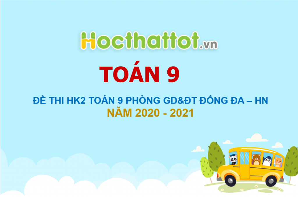 de-thi-hoc-ky-2-toan-9-nam-2020-2021-phong-gddt-dong-da-ha-noi